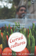 CURRIED CULTURES: Indian Food in the Age of Globalization