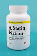 A Statin Nation: Damaging Millions in a Brave New Posthealth World