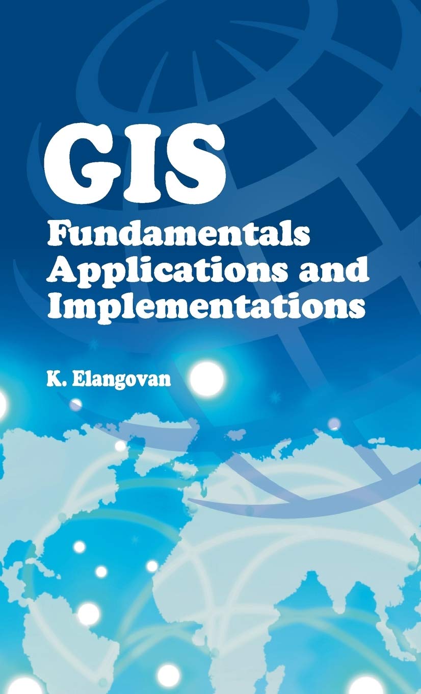 Gis: Fundamentals, Applications And Implementations