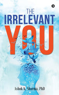 The Irrelevant You : Ashok K. Sharma