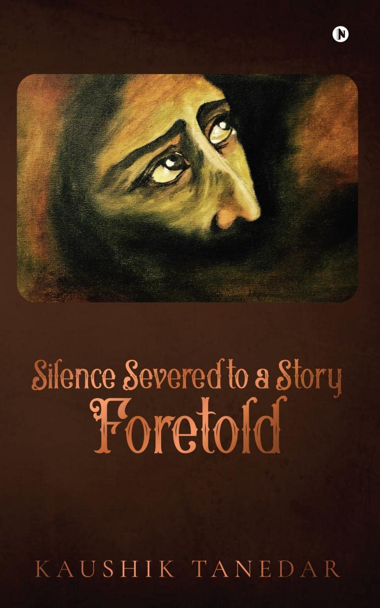 Silence Severed to a Story Foretold : A ballad of Poetic philosophy, poetry, short story, and paintings.