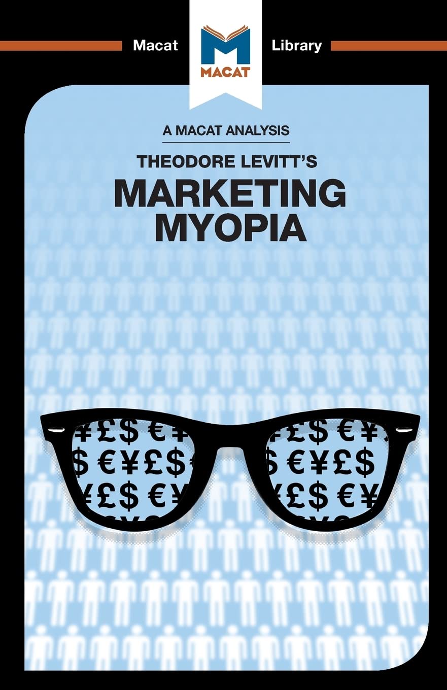 An Analysis of Theodore Levitts Marketing Myopia (The Macat Library)