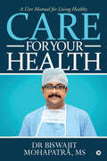 Care For Your Health : A User Manual For Living Healthy
