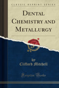 Dental Chemistry and Metallurgy (Classic Reprint)