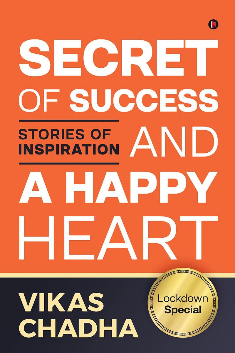 Secret Of Success And A Happy Heart: Stories Of Inspiration