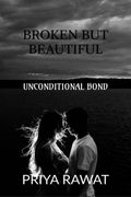 BROKEN BUT BEAUTIFUL : UNCONDITIONAL BOND