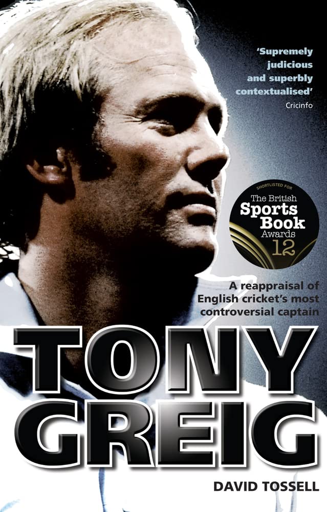 Tony Greig: A Reappraisal of English Crickets Most Controversial Captain