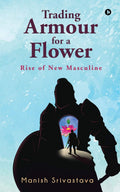 Trading Armour For A Flower : Rise Of New Masculine