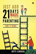 Just Add 21 Days Magic In Your Parenting : Tiny To Teens