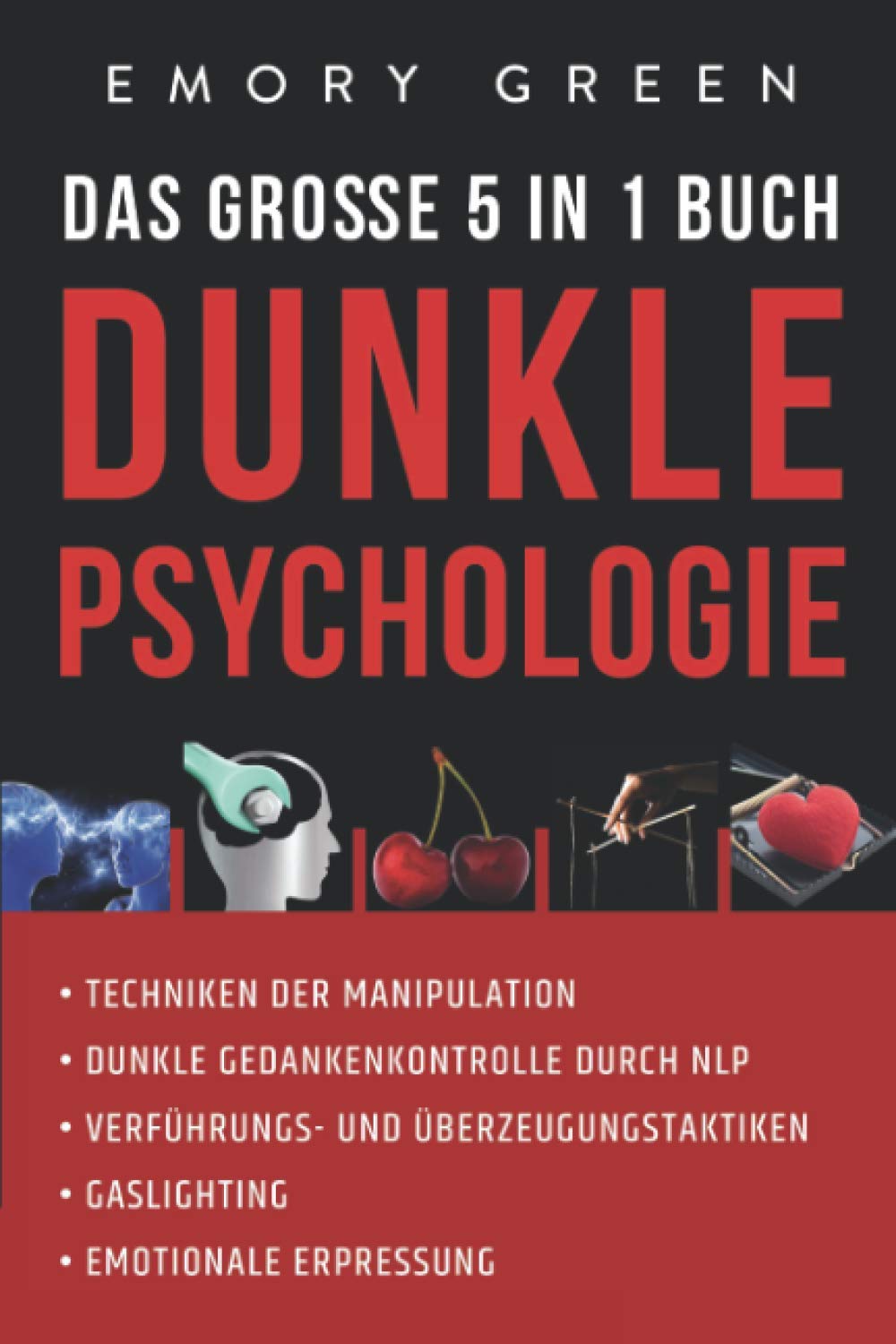 Dunkle Psychologie  Das groe 5 in 1 Buch: Techniken der Manipulation Dunkle Gedankenkontrolle durch NLP Verfhrungs und berzeug