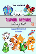 Playful Animals Coloring Book  book1: Happy and Cute Animals for Toddlers, Coloring Book for Kids Ages 25