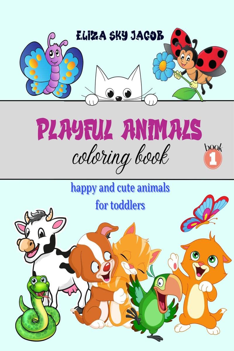 Playful Animals Coloring Book  book1: Happy and Cute Animals for Toddlers, Coloring Book for Kids Ages 25