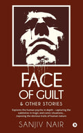 Face Of Guilt & Other Stories : Explores The Human Psyche In Depth  Capturing The Subtleties In Tragic And Comic Situations . .