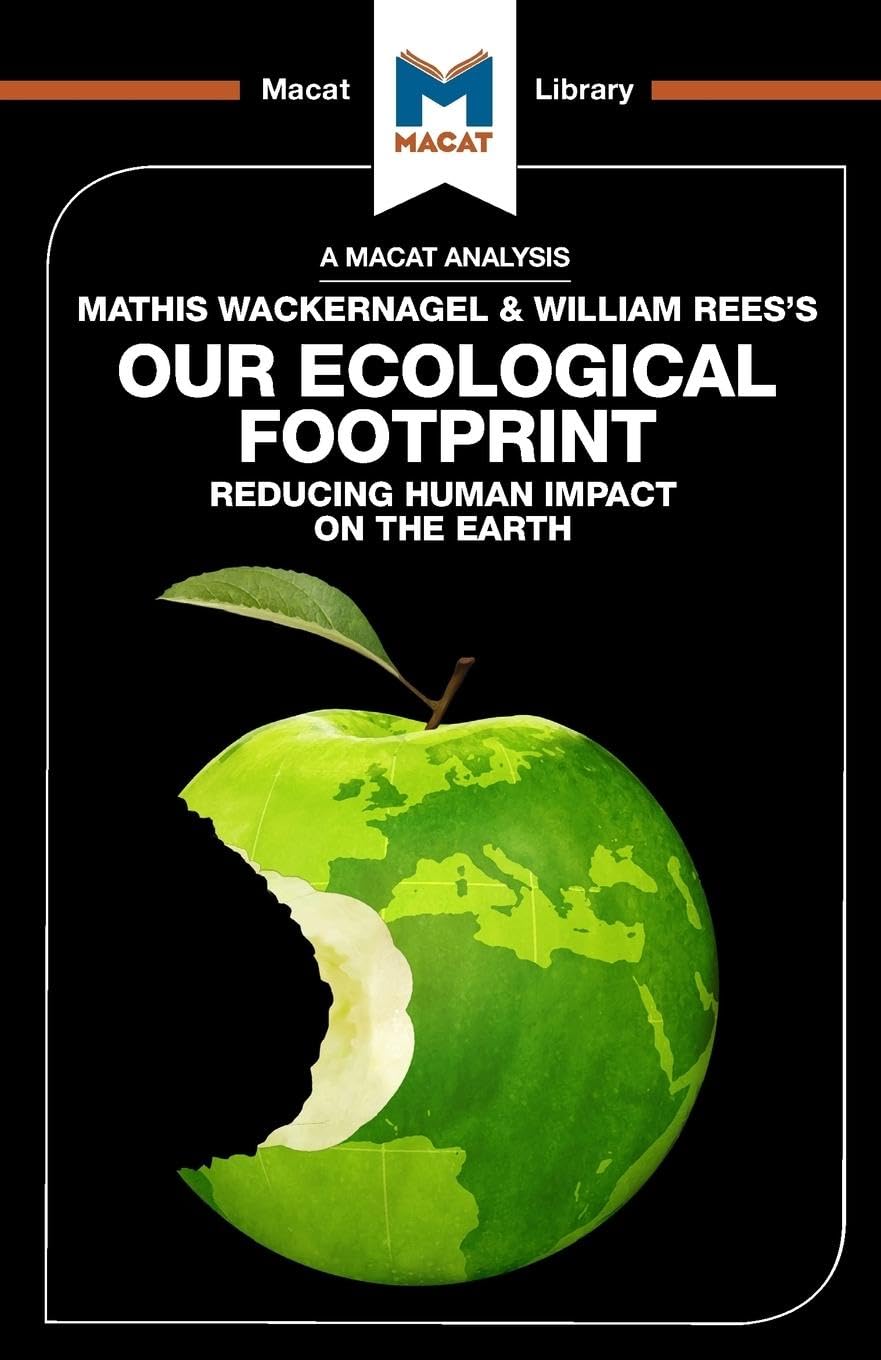 An Analysis of Mathis Wackernagel and William Reess Our Ecological Footprint (The Macat Library)