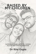 Raised By My Children: Learning To Break Patterns, Reclaim Myself, And Rebuild Connection