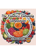 The Foodies Coloring Companion: A Pinch of Relaxation, A Dash of Fun The Ultimate Foodie Coloring Book