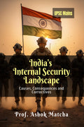 Indias Internal Security Landscape: Causes, Consequences and Correctives