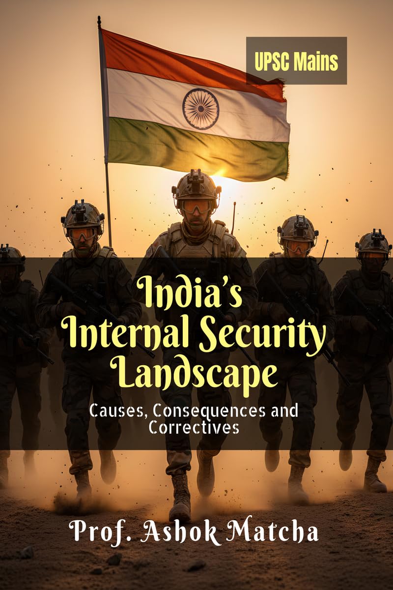 Indias Internal Security Landscape: Causes, Consequences and Correctives
