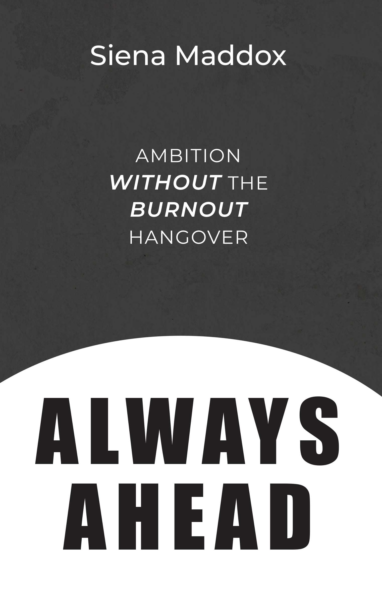 ALWAYS AHEAD: Ambition Without the Burnout Hangover