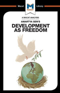 An Analysis of Amartya Sens Development as Freedom: Development as Freedom (The Macat Library)