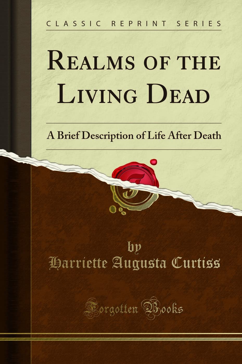 Realms Of The Living Dead: A Brief Description Of Life After Death (Classic Reprint)