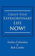 Create Your Extraordinary Life Now!