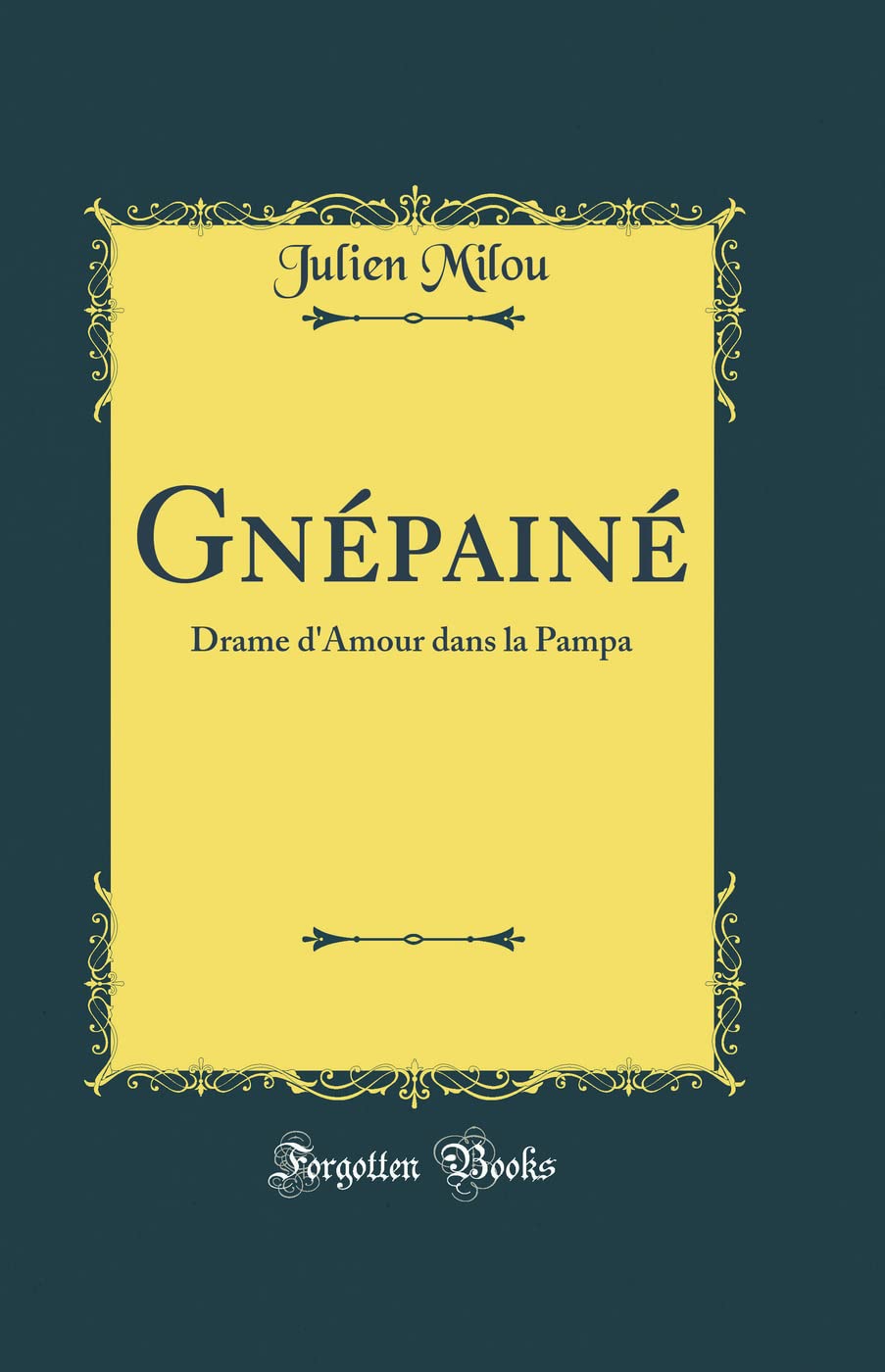 Gnpain: Drame dAmour dans la Pampa (Classic Reprint)