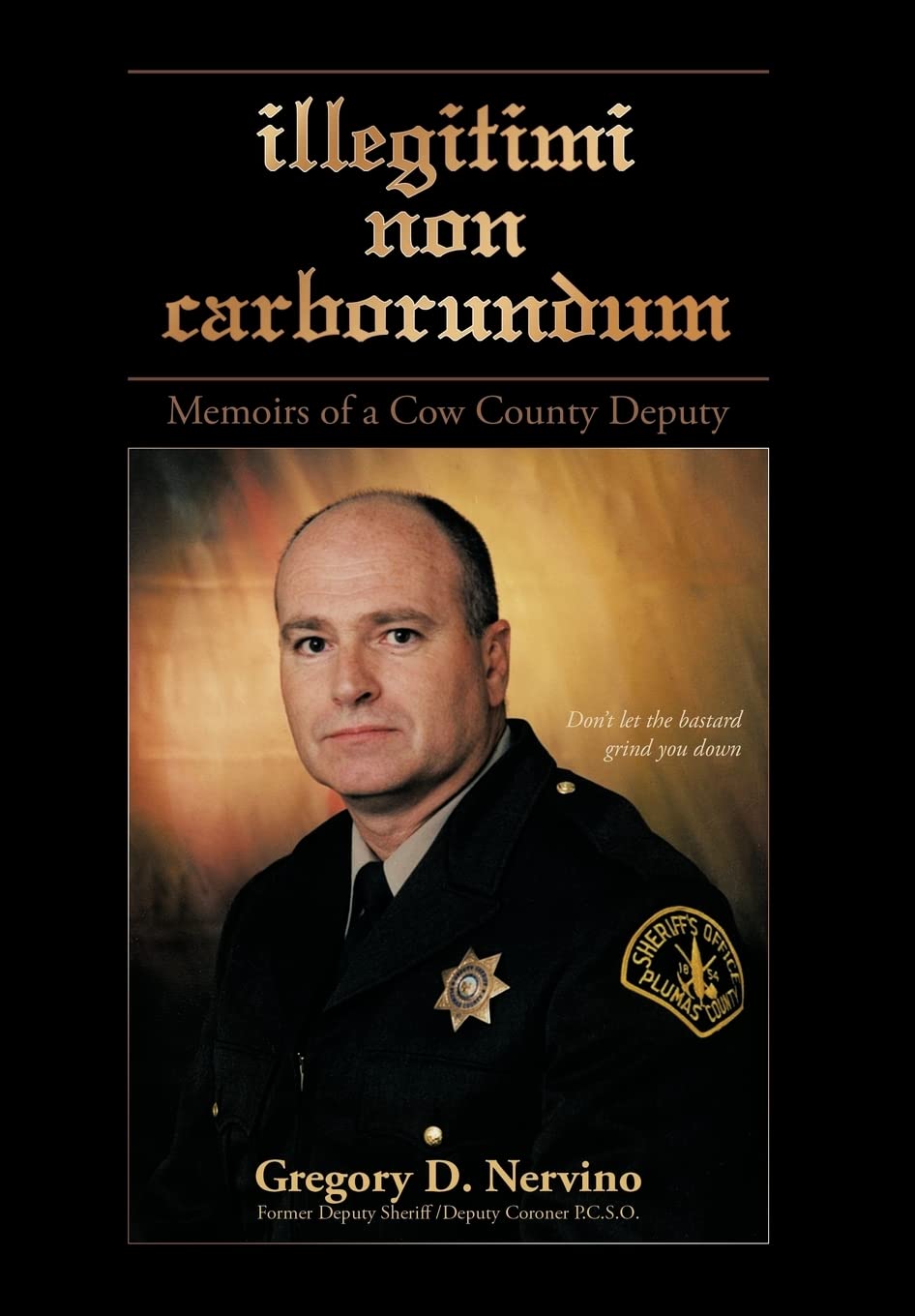Illegitimi Non Carborundum: Memoirs of a Cow County Deputy