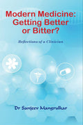 Modern Medicine Getting Better Or Bitter? : Reflections Of A Clinician