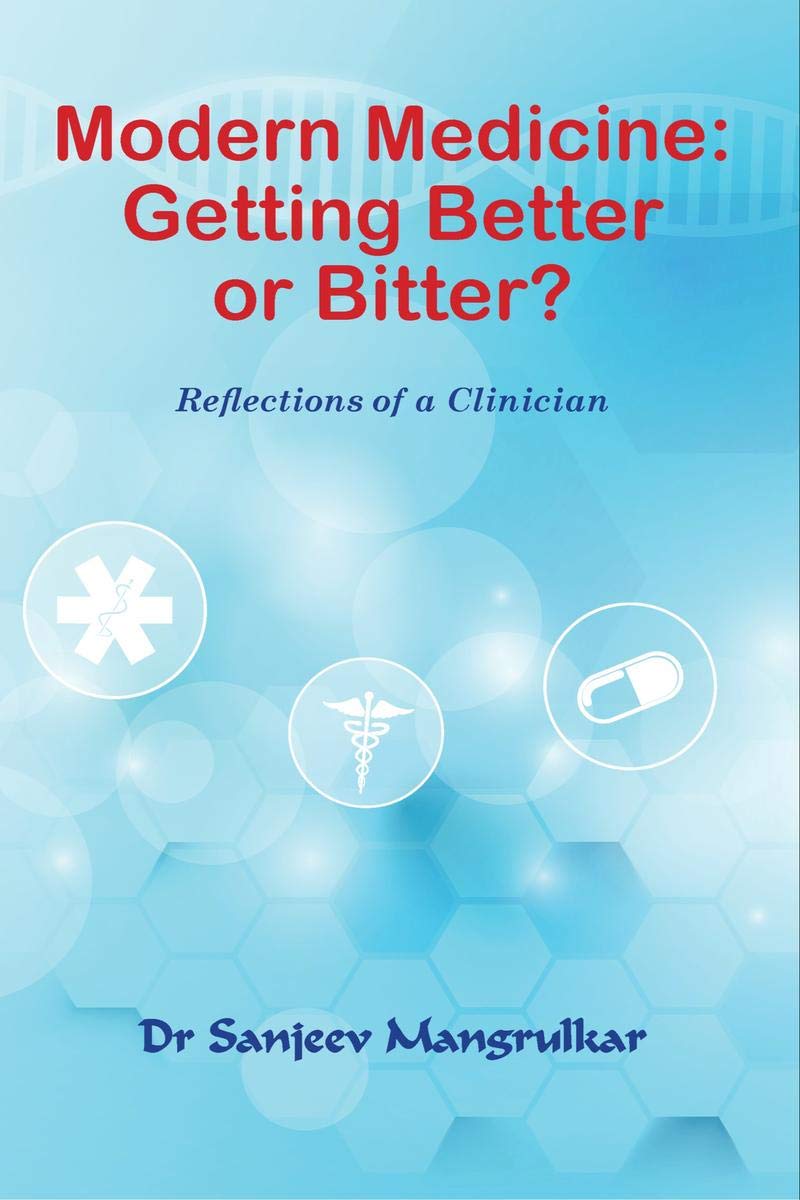 Modern Medicine Getting Better Or Bitter? : Reflections Of A Clinician