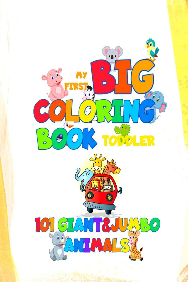 My First Toddler Coloring Book  101 Giant & Jumbo Animals : 101 Easy and Funny Animals Coloring Pages for Kids Ages 14 for Pre