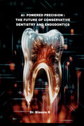AIPowered Precision: The Future of Conservative Dentistry and Endodontics