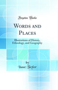 Words and Places: Illustrations of History, Ethnology, and Geography (Classic Reprint)