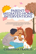 Parent Mediated Home Interventions : Homebased activities to enhance the family environment of families with children with spec