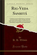 RigVeda Sanhit: A Collection Of Ancient Hindu Hymns, Constituting The Second Ashtaka, Or Book, Of The RigVeda; The Oldest Auth