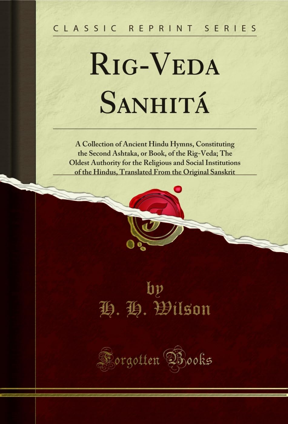 RigVeda Sanhit: A Collection Of Ancient Hindu Hymns, Constituting The Second Ashtaka, Or Book, Of The RigVeda; The Oldest Auth