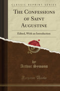 The Confessions of Saint Augustine: Edited, with an Introduction (Classic Reprint)