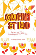 Colouring Out Loud! : Reclaim Your Mood: A Colouring Book For Grown Ups!