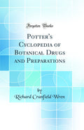 Potters Cyclopedia of Botanical Drugs and Preparations (Classic Reprint)
