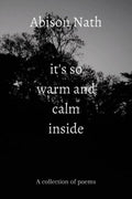 ItS So Warm And Calm Inside : A Collection Of Poems