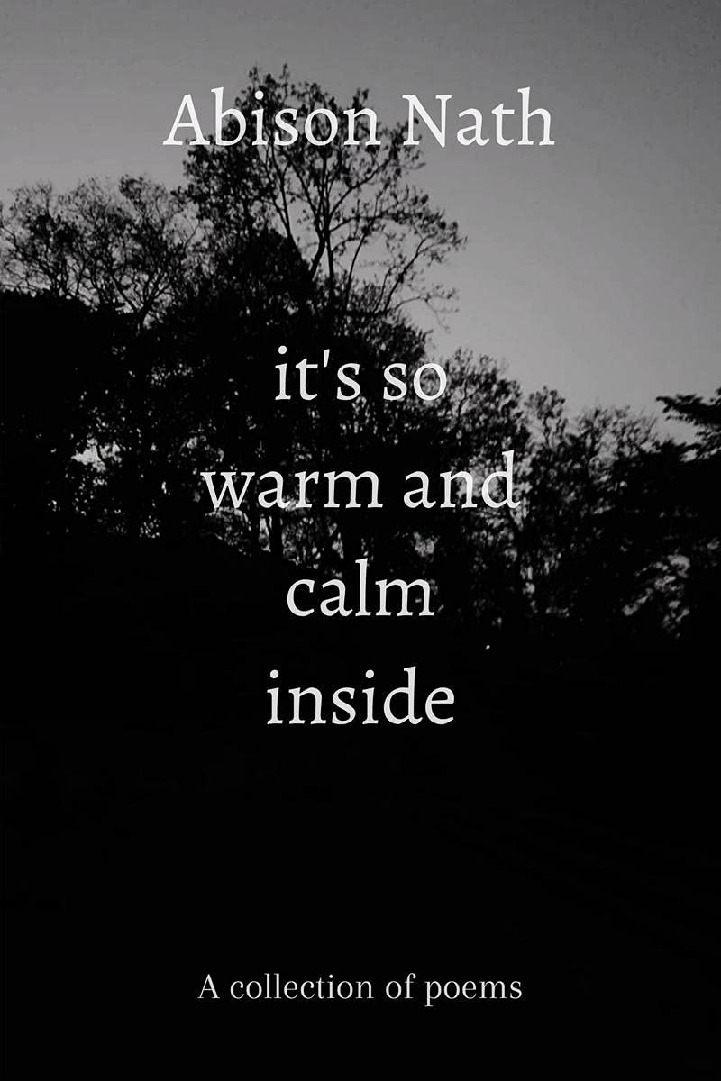 ItS So Warm And Calm Inside : A Collection Of Poems