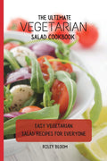 The Ultimate Vegetarian Salad Cookbook: Easy Vegetarian Salad Recipes For Everyone