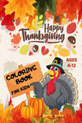 Happy Thanksgiving Coloring Book for Kids Ages 412 : Beautiful Thanksgiving Coloring Pages For Toddlers with Cute Turkey, Feast