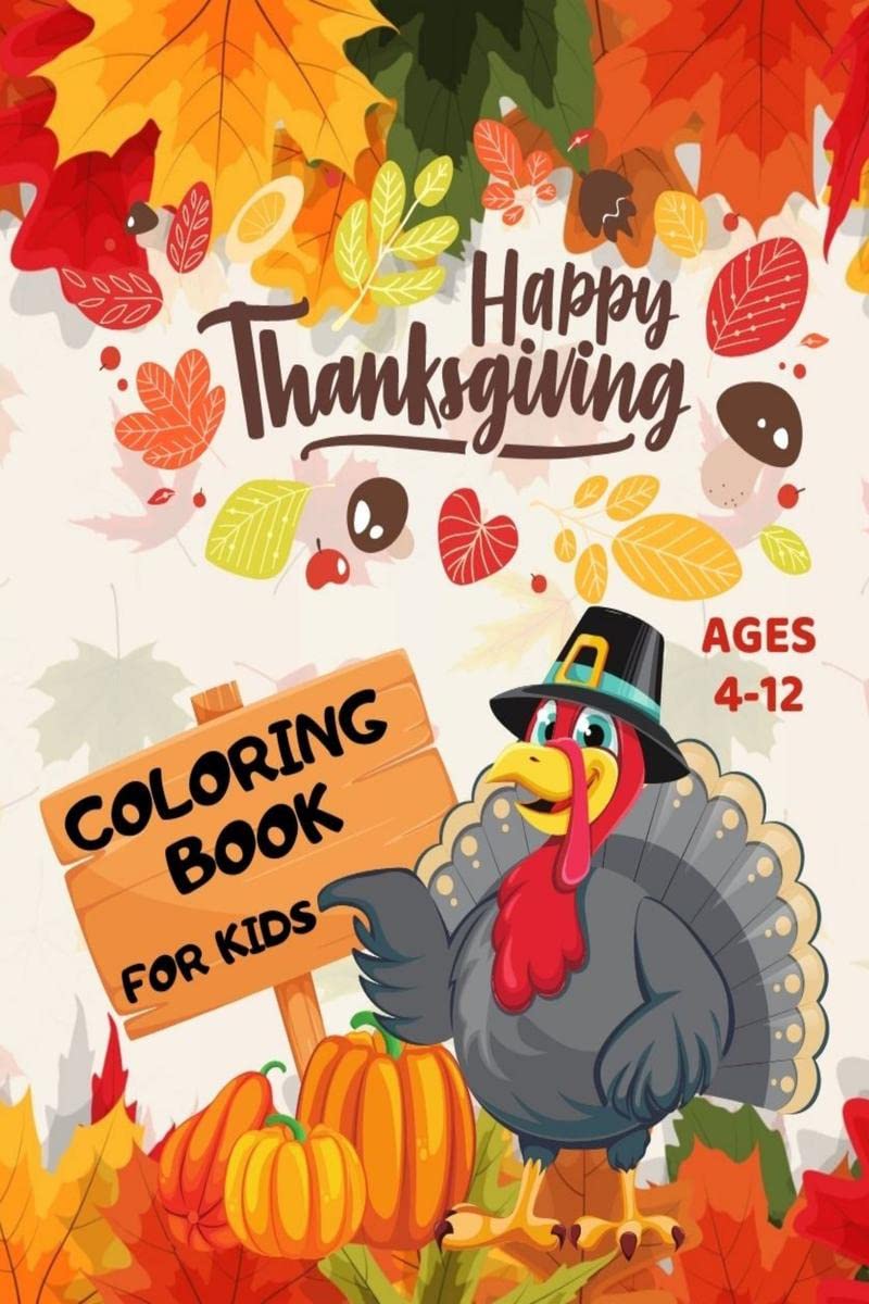 Happy Thanksgiving Coloring Book for Kids Ages 412 : Beautiful Thanksgiving Coloring Pages For Toddlers with Cute Turkey, Feast