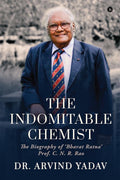 The Indomitable Chemist : The Biography of Bharat Ratna Prof. C. N. R. Rao