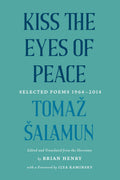 Kiss the Eyes of Peace: Selected Poems 19642014