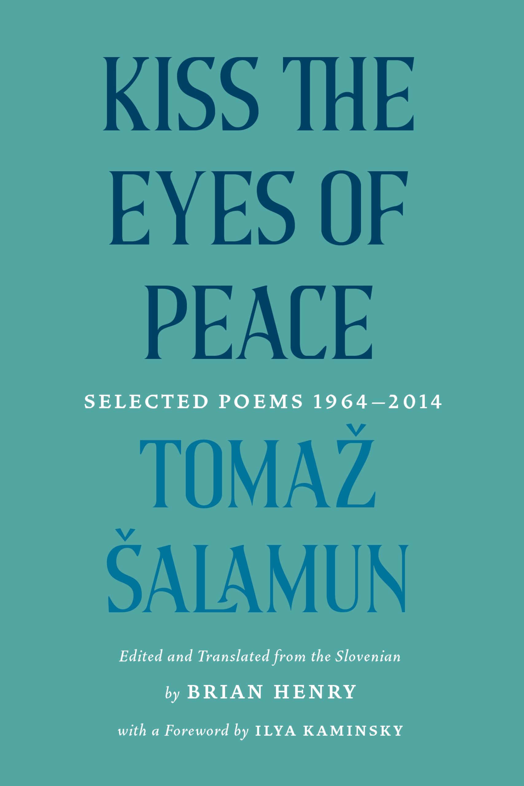 Kiss the Eyes of Peace: Selected Poems 19642014