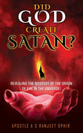 Did God Create Satan?: Revealing the Mystery of the Orgin of Evil in the Universe!