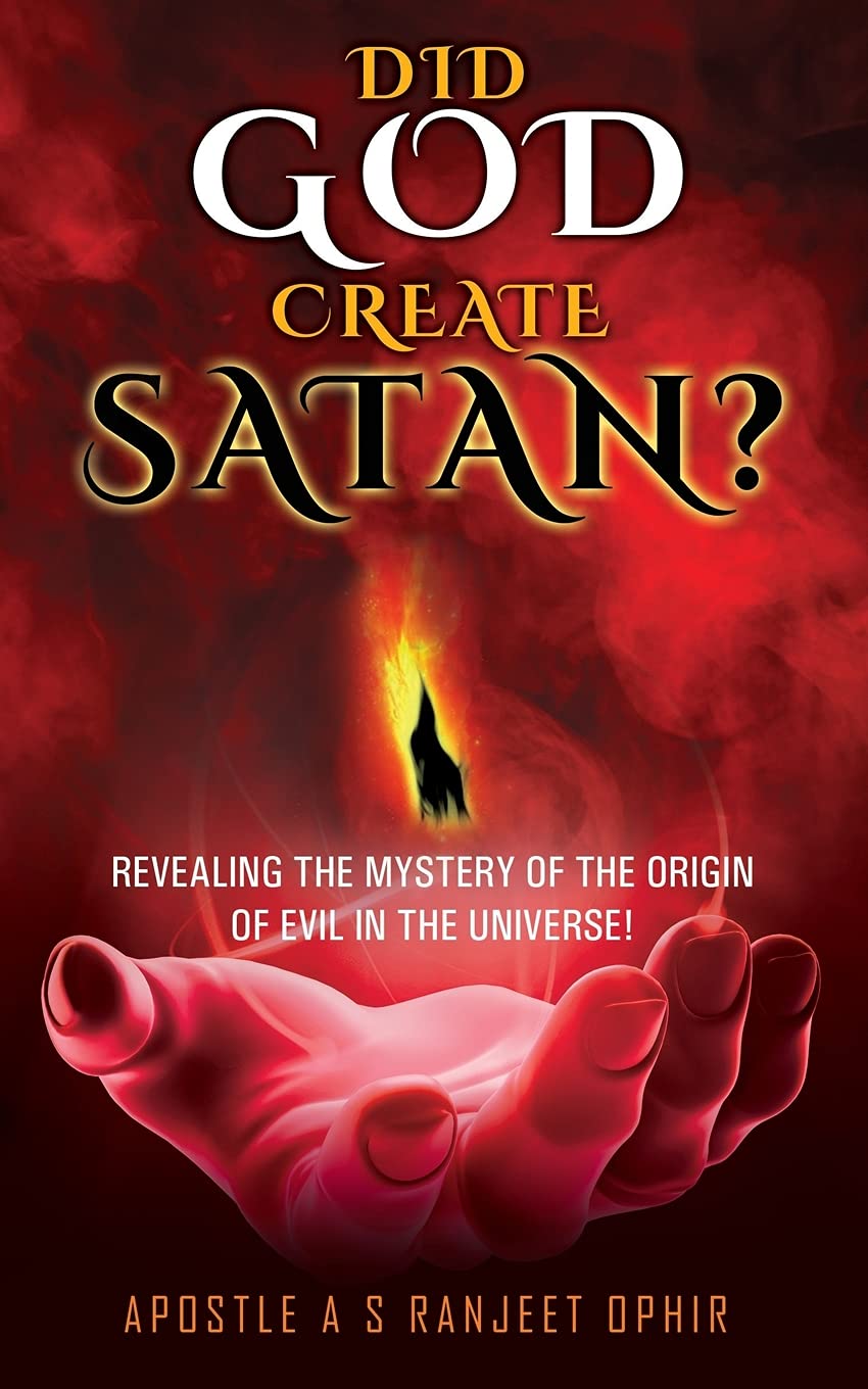 Did God Create Satan?: Revealing the Mystery of the Orgin of Evil in the Universe!