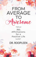 From Average To Awesome : 365 Affirmations For A Positive Life